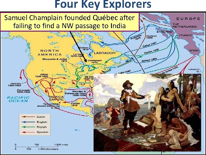 Four Key Explorers Samuel Champlain founded Québec after failing to find a NW passage