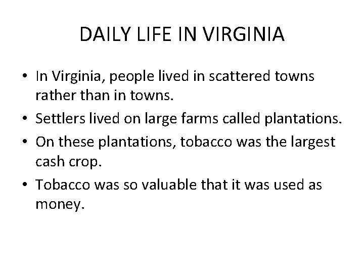 DAILY LIFE IN VIRGINIA • In Virginia, people lived in scattered towns rather than