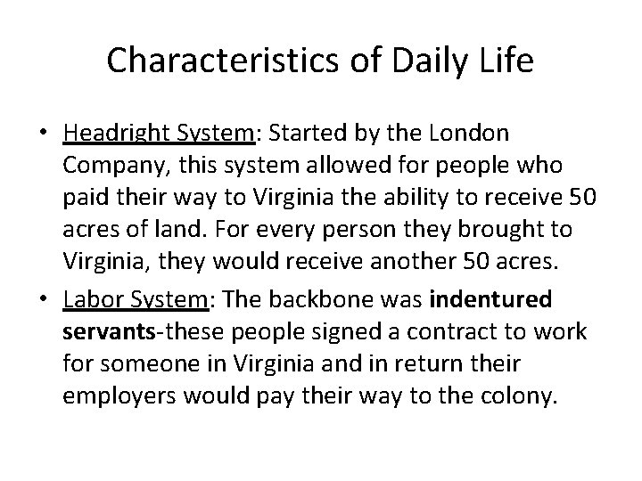 Characteristics of Daily Life • Headright System: Started by the London Company, this system