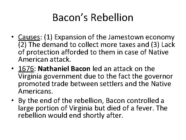 Bacon’s Rebellion • Causes: (1) Expansion of the Jamestown economy (2) The demand to