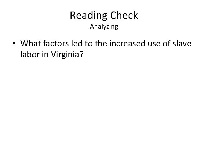 Reading Check Analyzing • What factors led to the increased use of slave labor