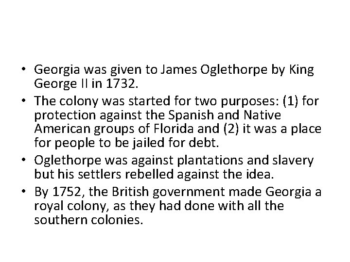  • Georgia was given to James Oglethorpe by King George II in 1732.