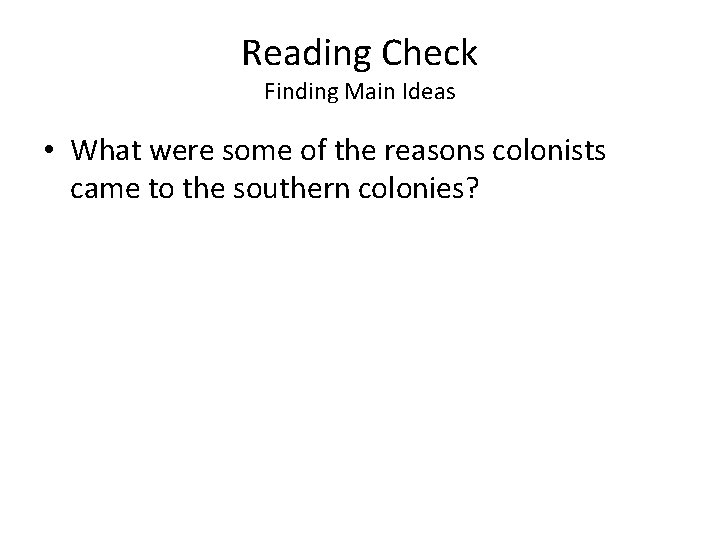 Reading Check Finding Main Ideas • What were some of the reasons colonists came