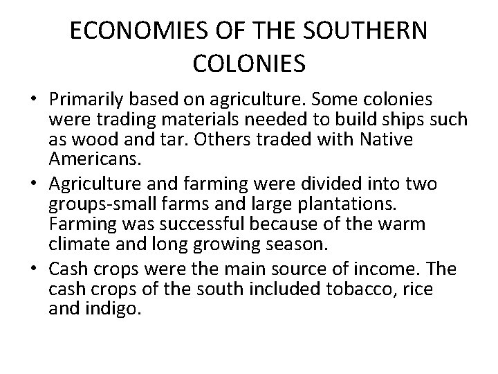ECONOMIES OF THE SOUTHERN COLONIES • Primarily based on agriculture. Some colonies were trading