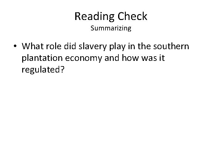 Reading Check Summarizing • What role did slavery play in the southern plantation economy