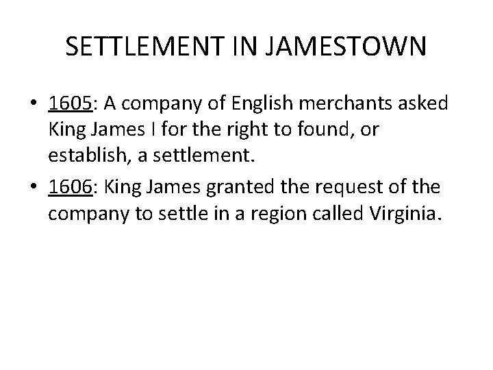 SETTLEMENT IN JAMESTOWN • 1605: A company of English merchants asked King James I