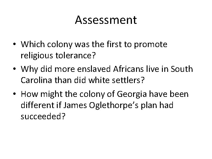 Assessment • Which colony was the first to promote religious tolerance? • Why did