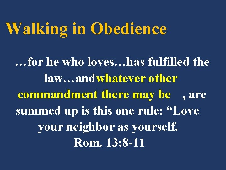 Walking in Obedience …for he who loves…has fulfilled the law…and whatever other commandment there