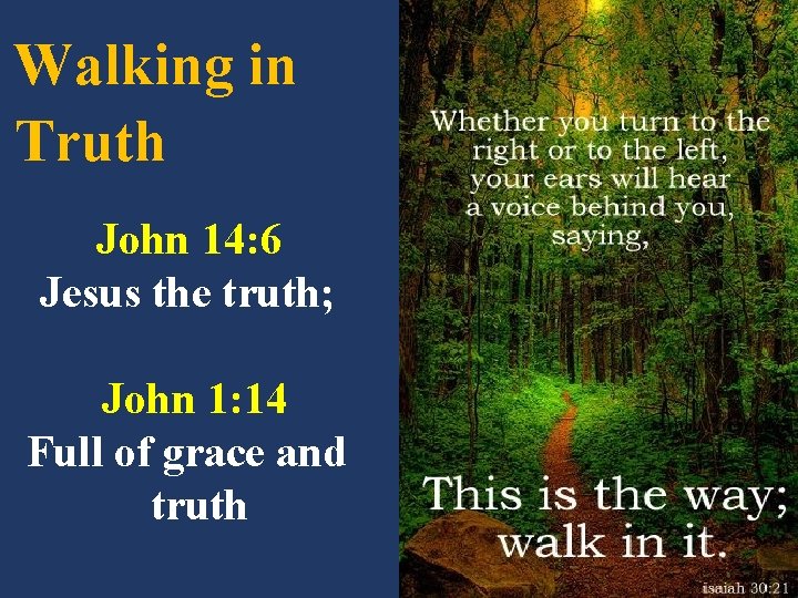 Walking in Truth John 14: 6 Jesus the truth; John 1: 14 Full of