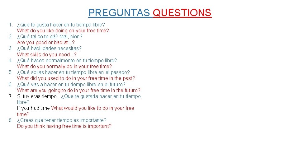 PREGUNTAS QUESTIONS 1. ¿Qué te gusta hacer en tu tiempo libre? What do you