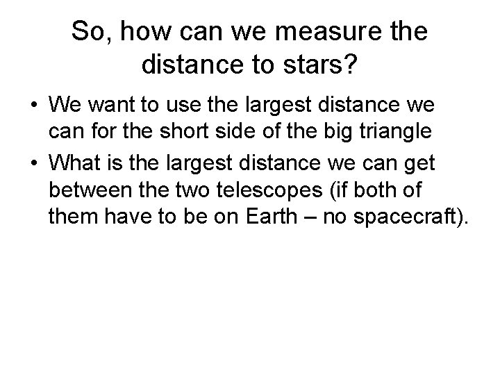 So, how can we measure the distance to stars? • We want to use