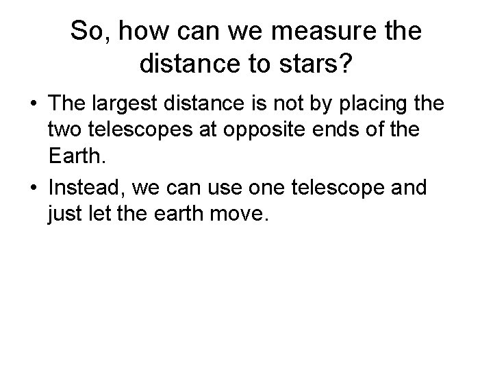 So, how can we measure the distance to stars? • The largest distance is