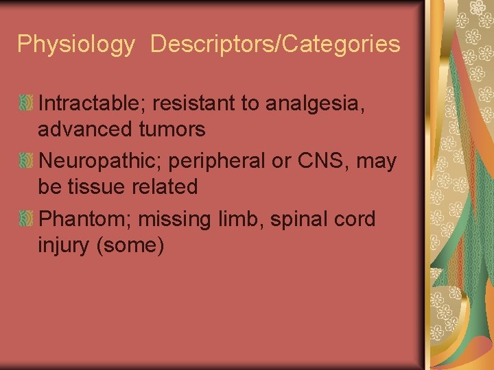 Physiology Descriptors/Categories Intractable; resistant to analgesia, advanced tumors Neuropathic; peripheral or CNS, may be