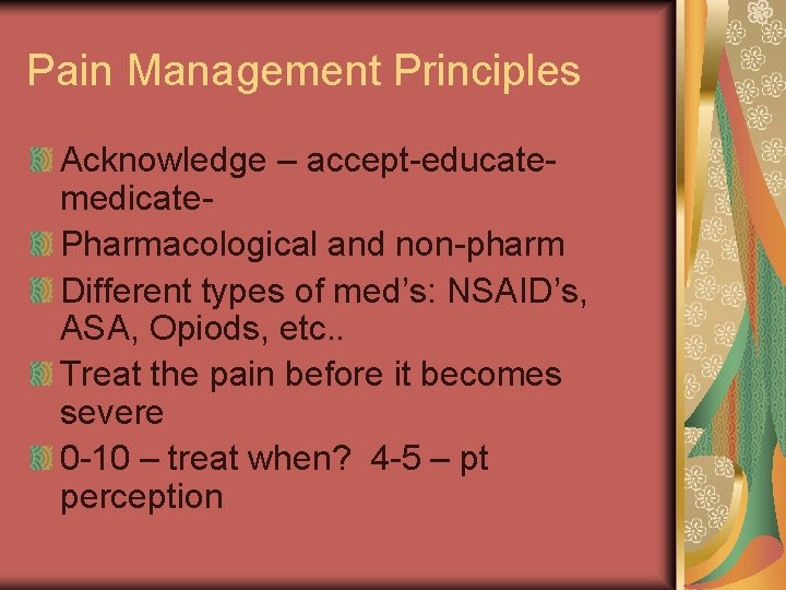 Pain Management Principles Acknowledge – accept-educatemedicate. Pharmacological and non-pharm Different types of med’s: NSAID’s,