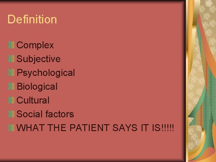 Definition Complex Subjective Psychological Biological Cultural Social factors WHAT THE PATIENT SAYS IT IS!!!!!
