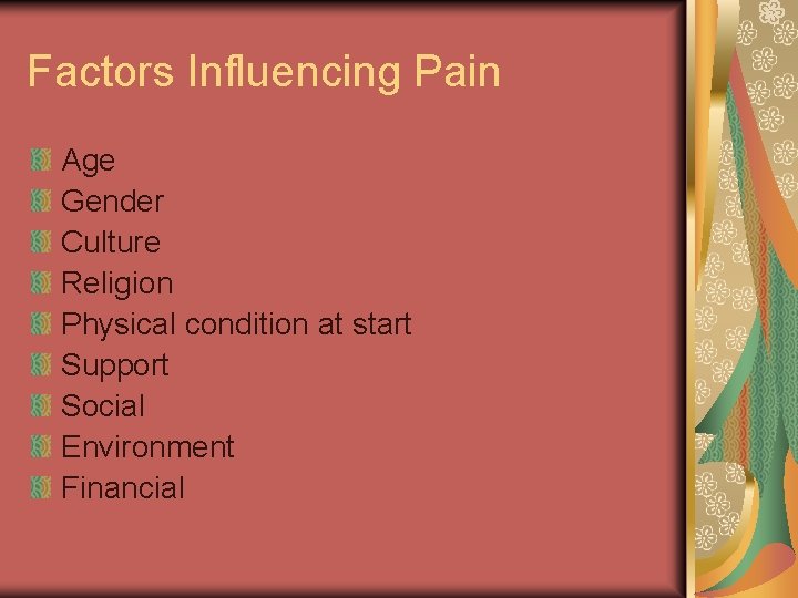Factors Influencing Pain Age Gender Culture Religion Physical condition at start Support Social Environment