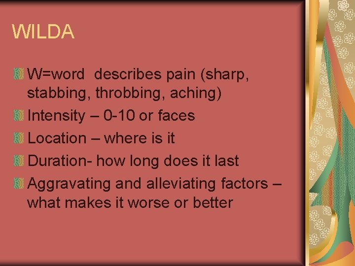 WILDA W=word describes pain (sharp, stabbing, throbbing, aching) Intensity – 0 -10 or faces