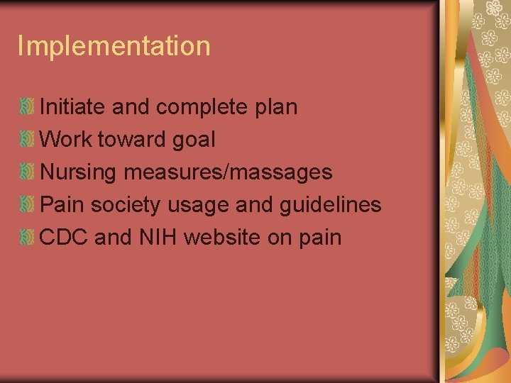 Implementation Initiate and complete plan Work toward goal Nursing measures/massages Pain society usage and