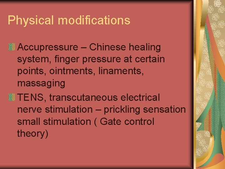 Physical modifications Accupressure – Chinese healing system, finger pressure at certain points, ointments, linaments,