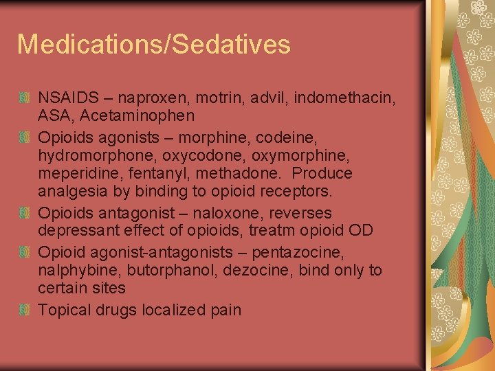 Medications/Sedatives NSAIDS – naproxen, motrin, advil, indomethacin, ASA, Acetaminophen Opioids agonists – morphine, codeine,