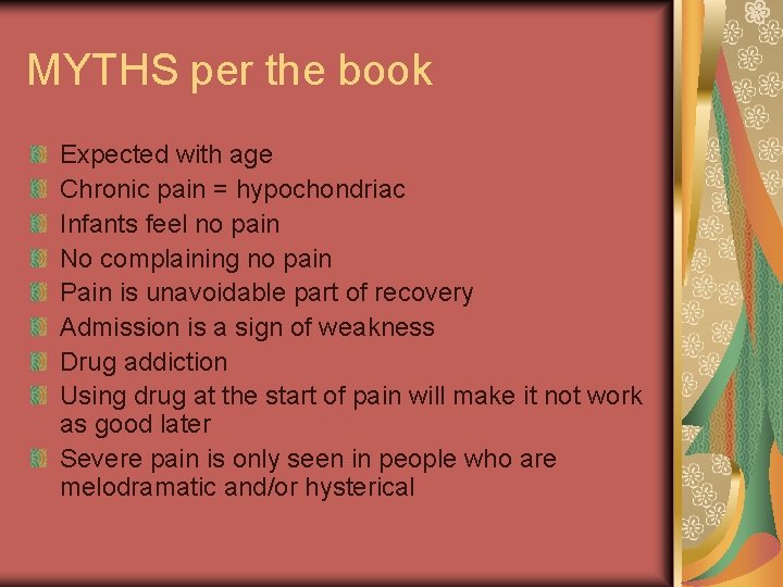 MYTHS per the book Expected with age Chronic pain = hypochondriac Infants feel no