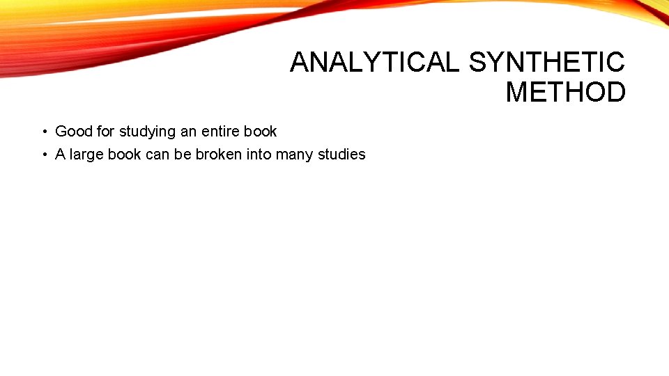 ANALYTICAL SYNTHETIC METHOD • Good for studying an entire book • A large book