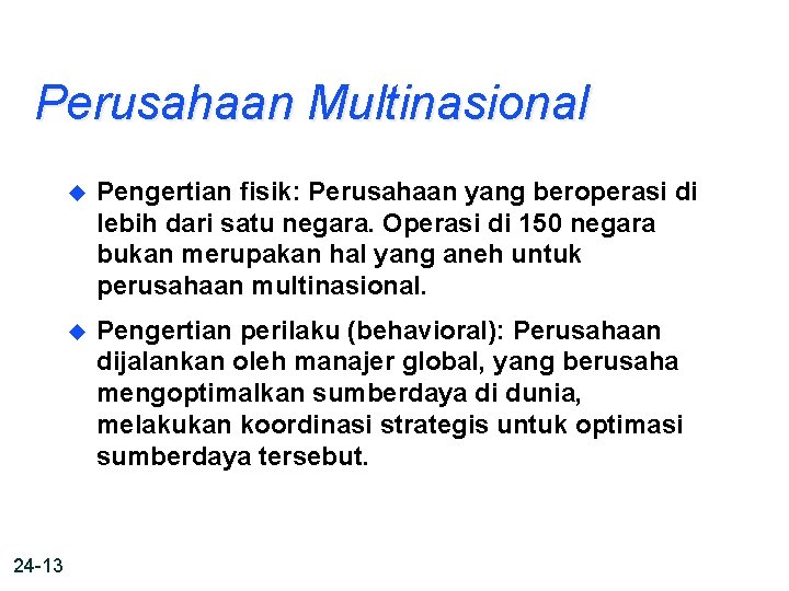 Perusahaan Multinasional 24 -13 u Pengertian fisik: Perusahaan yang beroperasi di lebih dari satu