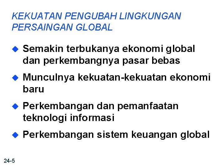 KEKUATAN PENGUBAH LINGKUNGAN PERSAINGAN GLOBAL u Semakin terbukanya ekonomi global dan perkembangnya pasar bebas