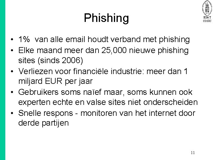 Phishing ESAT COSIC • 1% van alle email houdt verband met phishing • Elke