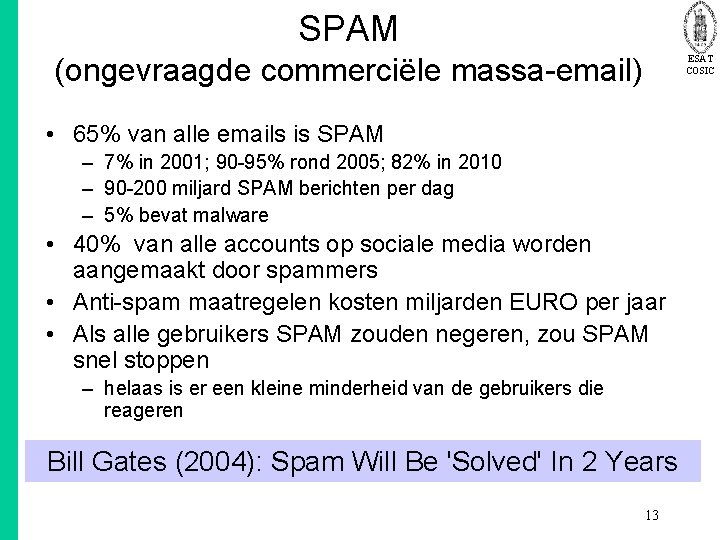 SPAM (ongevraagde commerciële massa-email) ESAT COSIC • 65% van alle emails is SPAM –