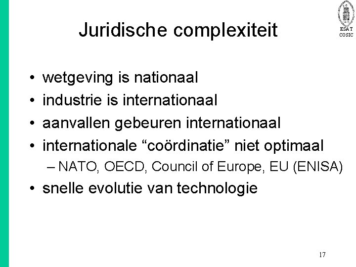 Juridische complexiteit • • ESAT COSIC wetgeving is nationaal industrie is internationaal aanvallen gebeuren