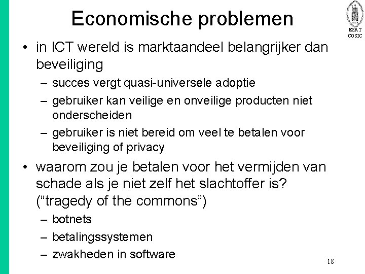 Economische problemen ESAT COSIC • in ICT wereld is marktaandeel belangrijker dan beveiliging –