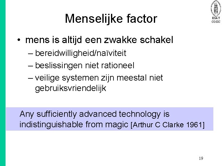 Menselijke factor ESAT COSIC • mens is altijd een zwakke schakel – bereidwilligheid/naïviteit –