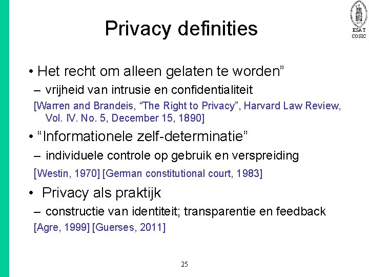 Privacy definities • Het recht om alleen gelaten te worden” – vrijheid van intrusie