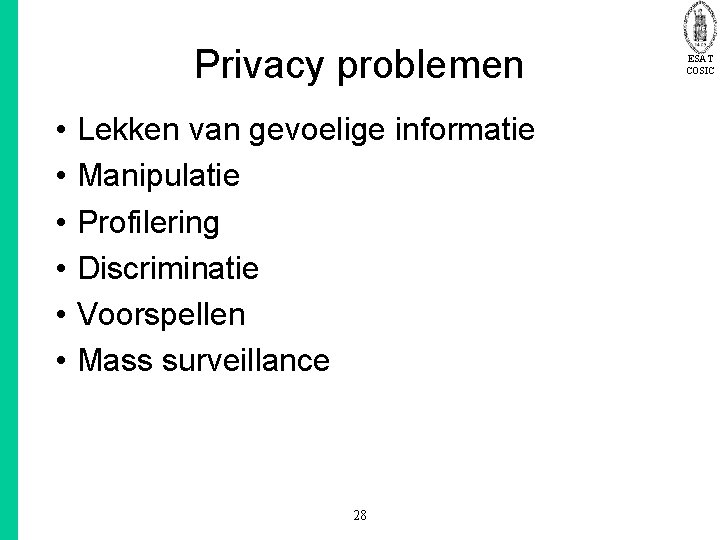 Privacy problemen • • • Lekken van gevoelige informatie Manipulatie Profilering Discriminatie Voorspellen Mass