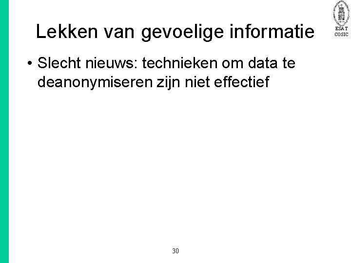 Lekken van gevoelige informatie • Slecht nieuws: technieken om data te deanonymiseren zijn niet