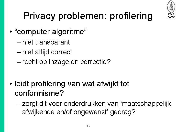 Privacy problemen: profilering ESAT COSIC • “computer algoritme” – niet transparant – niet altijd