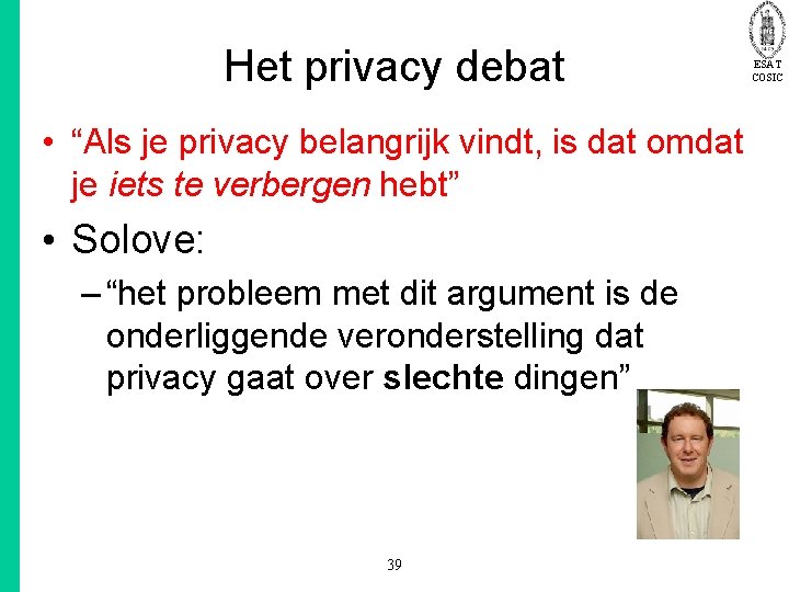 Het privacy debat ESAT COSIC • “Als je privacy belangrijk vindt, is dat omdat