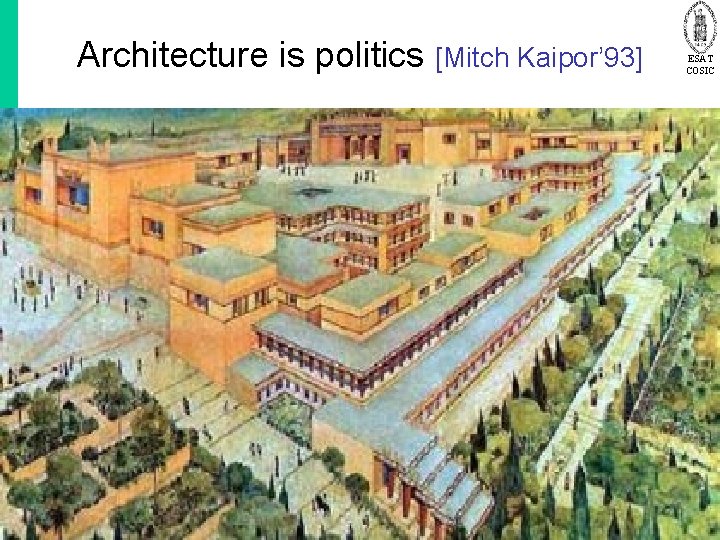 Architecture is politics [Mitch Kaipor’ 93] © K. U. Leuven COSIC, Bart Preneel 43