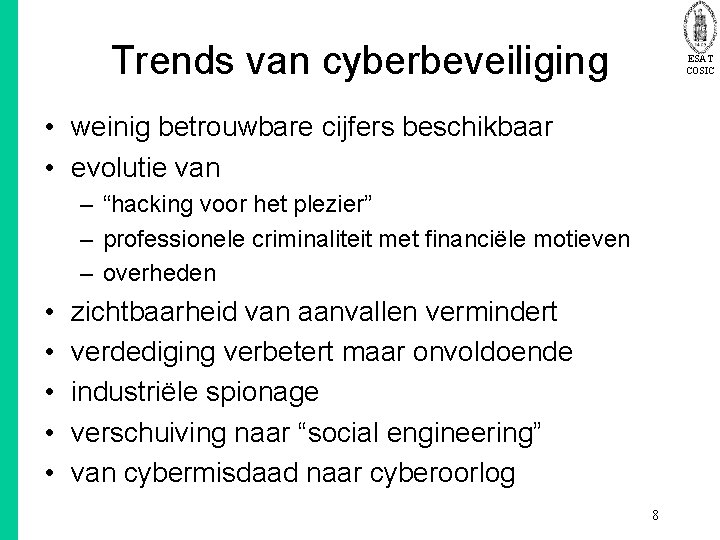 Trends van cyberbeveiliging ESAT COSIC • weinig betrouwbare cijfers beschikbaar • evolutie van –