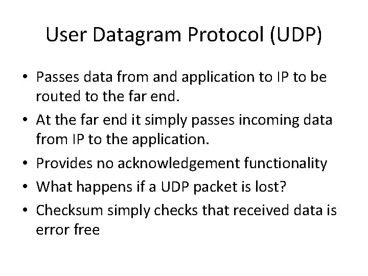 User Datagram Protocol (UDP) • Passes data from and application to IP to be