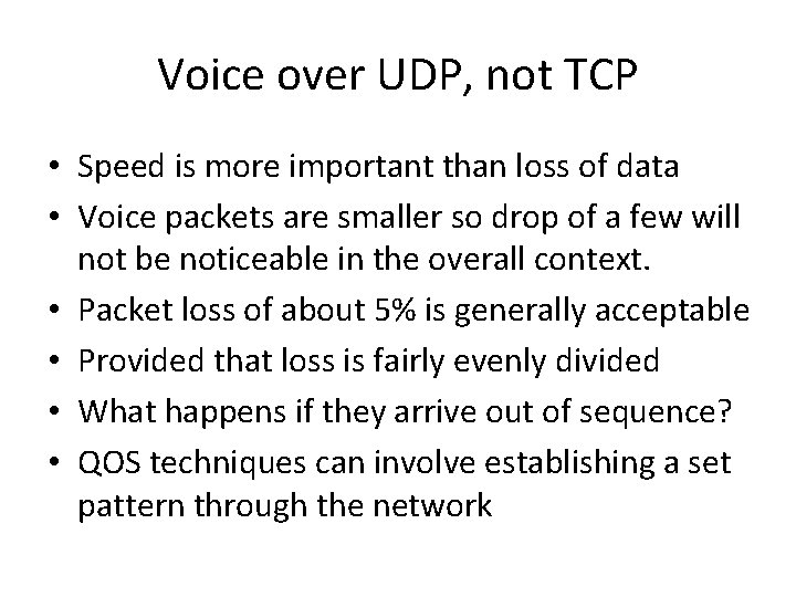 Voice over UDP, not TCP • Speed is more important than loss of data