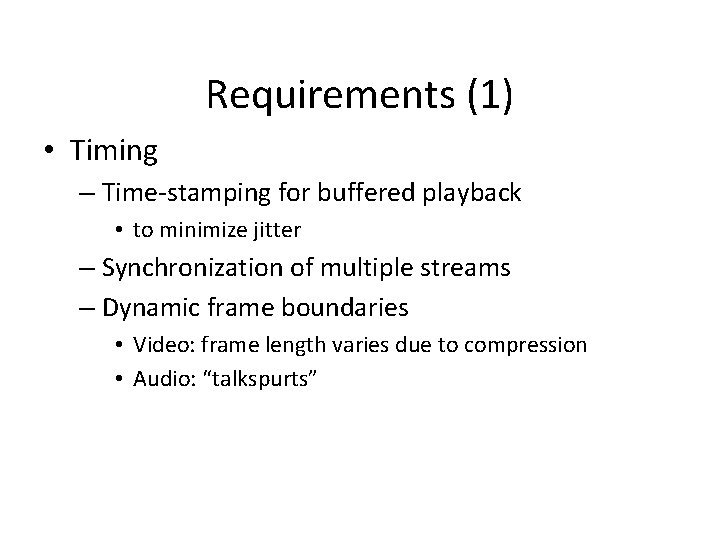 Requirements (1) • Timing – Time-stamping for buffered playback • to minimize jitter –