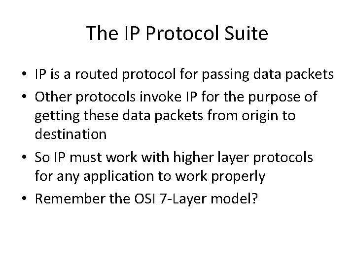 The IP Protocol Suite • IP is a routed protocol for passing data packets