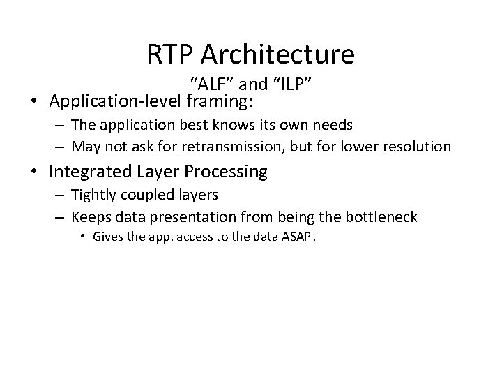 RTP Architecture “ALF” and “ILP” • Application-level framing: – The application best knows its
