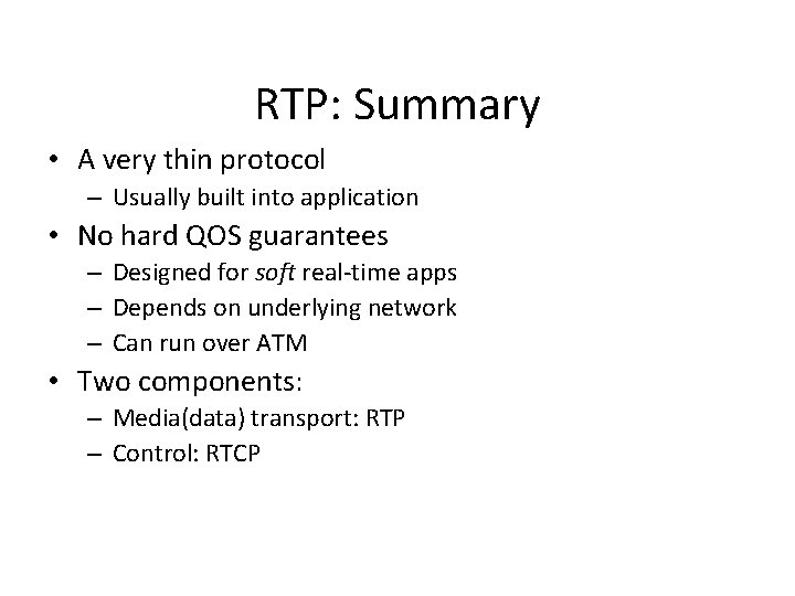 RTP: Summary • A very thin protocol – Usually built into application • No