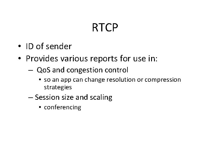 RTCP • ID of sender • Provides various reports for use in: – Qo.