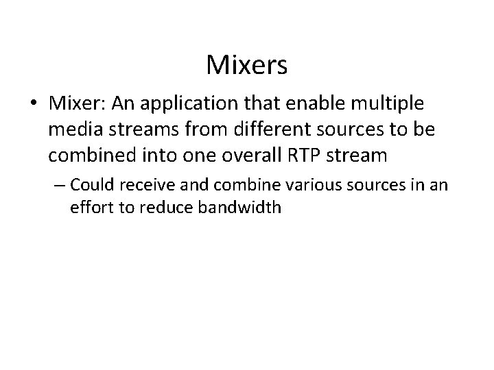 Mixers • Mixer: An application that enable multiple media streams from different sources to