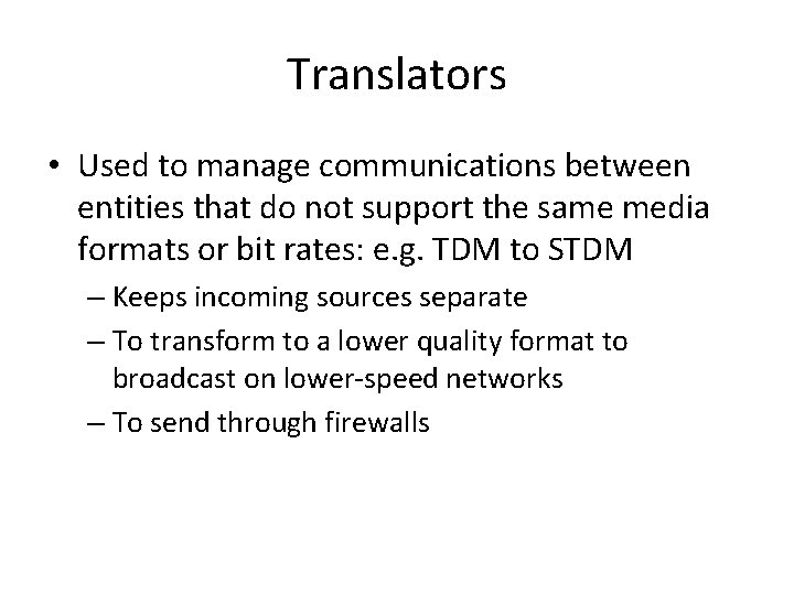 Translators • Used to manage communications between entities that do not support the same