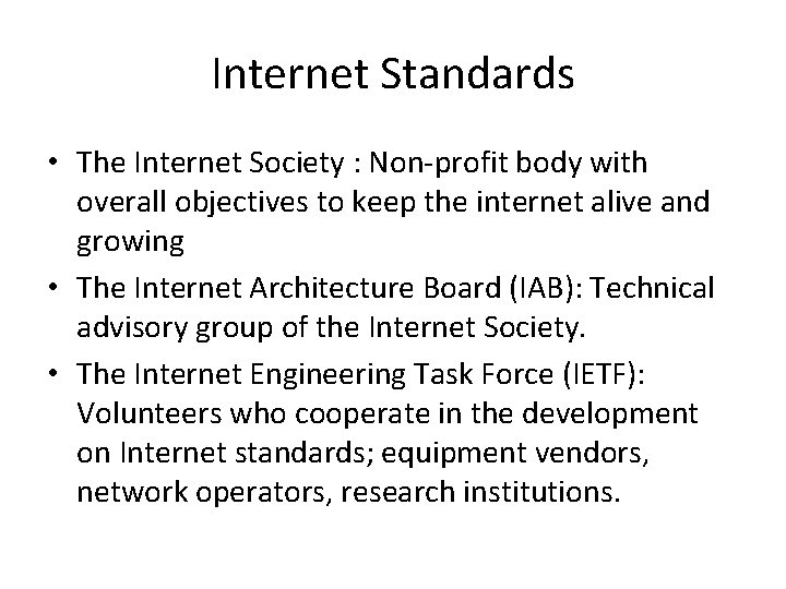 Internet Standards • The Internet Society : Non-profit body with overall objectives to keep